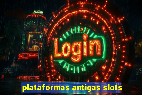 plataformas antigas slots